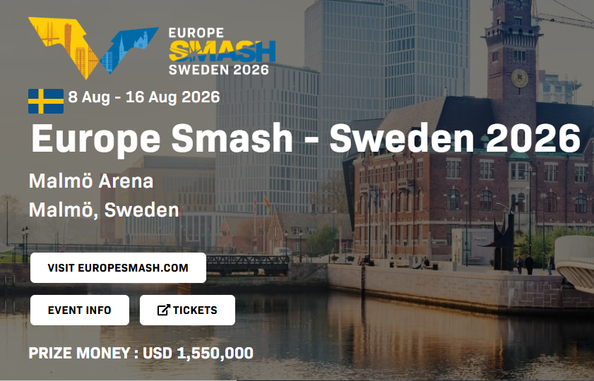 8 Aug - 16 Aug 2026 Europe Smash - Sweden 2026 Malmö Arena Malmö, Sweden
