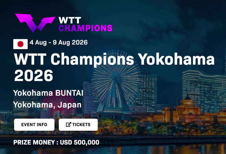 4 Aug - 9 Aug 2026 WTT Champions Yokohama 2026 Yokohama BUNTAI Yokohama, Japan